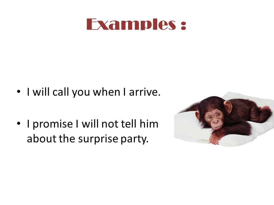 Examples : I will call you when I arrive.