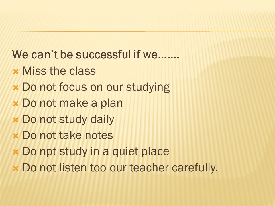 We can’t be successful if we…….
