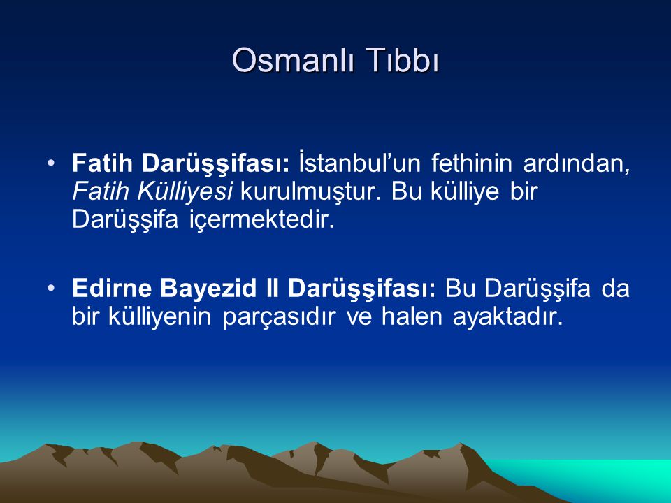Osmanlı Tıbbı Fatih Darüşşifası: İstanbul’un fethinin ardından, Fatih Külliyesi kurulmuştur. Bu külliye bir Darüşşifa içermektedir.