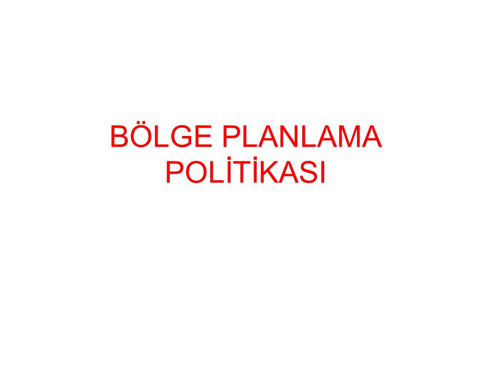 BÖLGE PLANLAMA POLİTİKASI