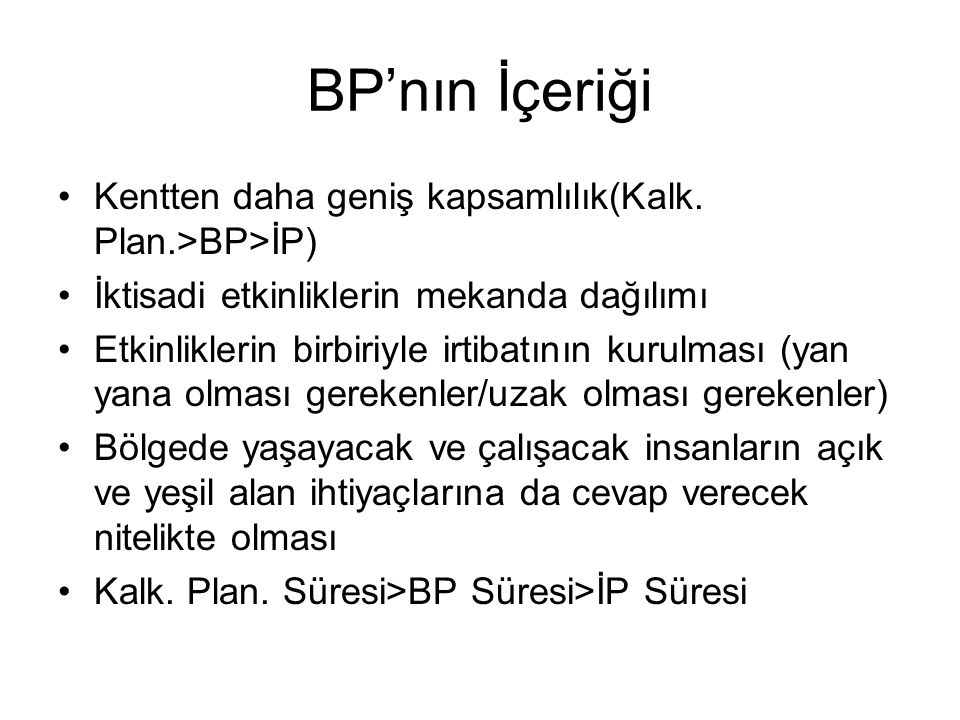 BP’nın İçeriği Kentten daha geniş kapsamlılık(Kalk. Plan.>BP>İP)