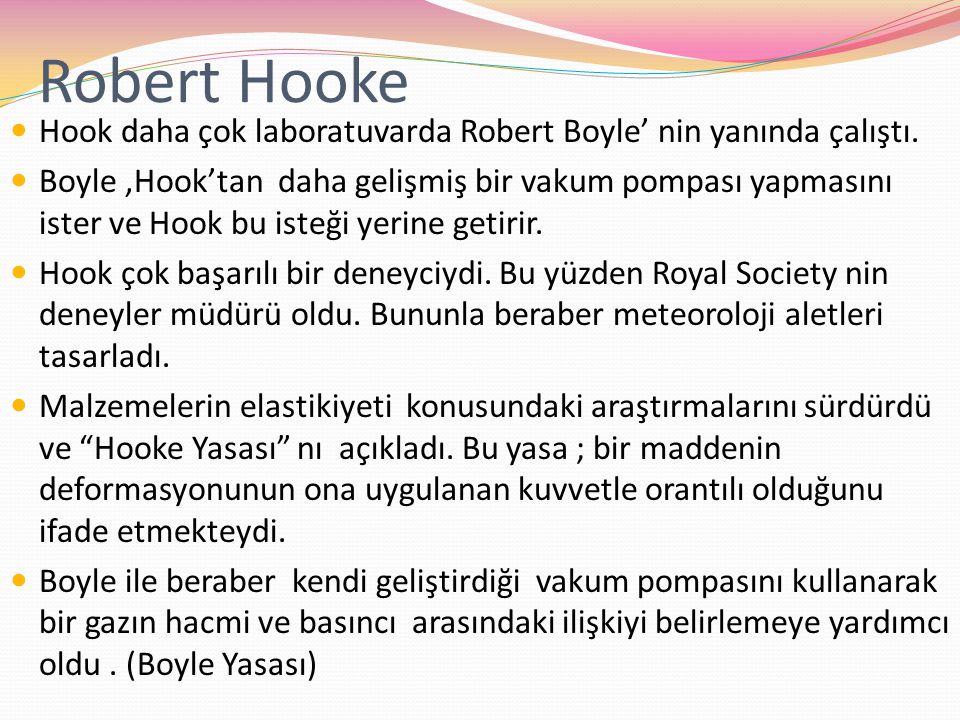 Robert Hooke Hook daha çok laboratuvarda Robert Boyle’ nin yanında çalıştı.