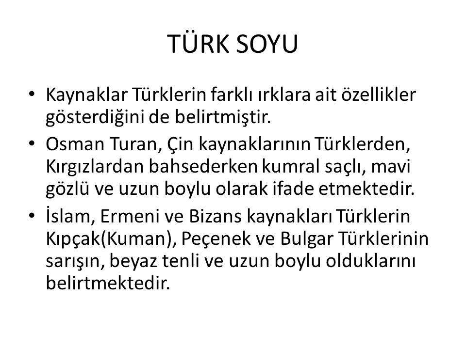 TÜRK SOYU Kaynaklar Türklerin farklı ırklara ait özellikler gösterdiğini de belirtmiştir.