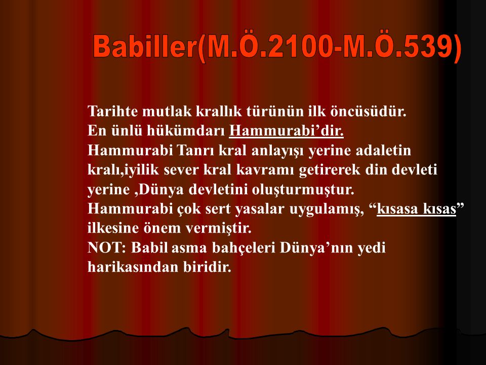 Babiller(M.Ö.2100-M.Ö.539) Tarihte mutlak krallık türünün ilk öncüsüdür. En ünlü hükümdarı Hammurabi’dir.