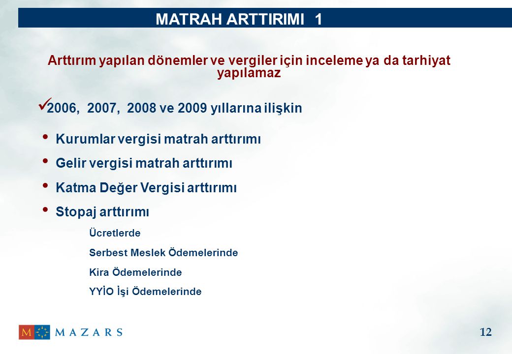 MATRAH ARTTIRIMI 1 Arttırım yapılan dönemler ve vergiler için inceleme ya da tarhiyat yapılamaz. 2006, 2007, 2008 ve 2009 yıllarına ilişkin.