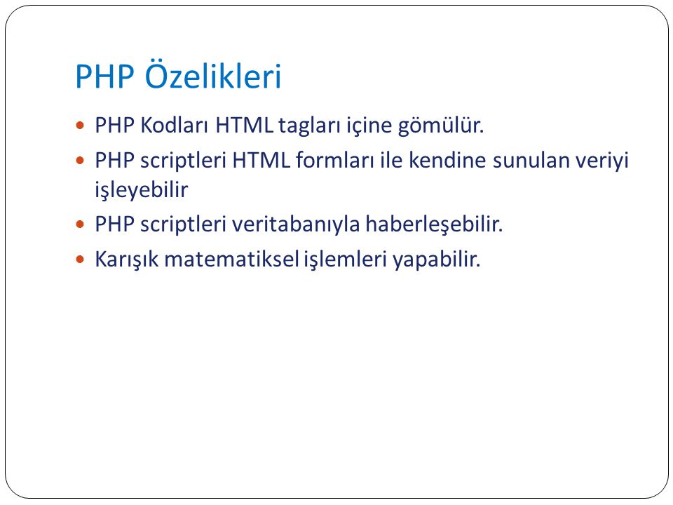 PHP Özelikleri PHP Kodları HTML tagları içine gömülür.