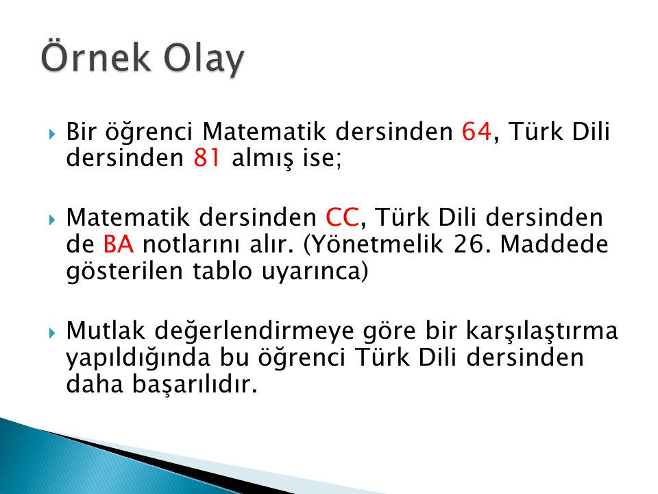 Örnek Olay Bir öğrenci Matematik dersinden 64, Türk Dili dersinden 81 almış ise;