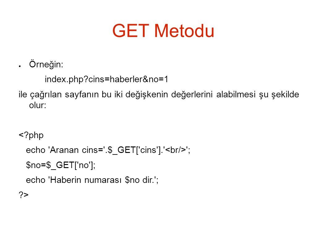 GET Metodu Örneğin: index.php cins=haberler&no=1