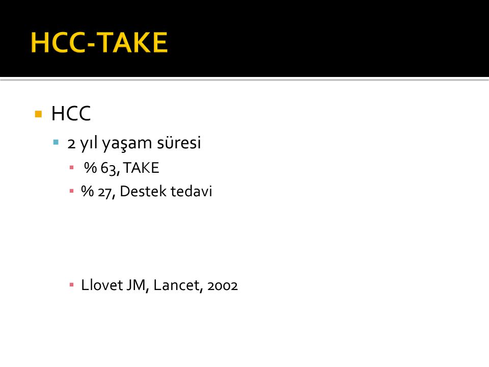 HCC-TAKE HCC 2 yıl yaşam süresi % 63, TAKE % 27, Destek tedavi
