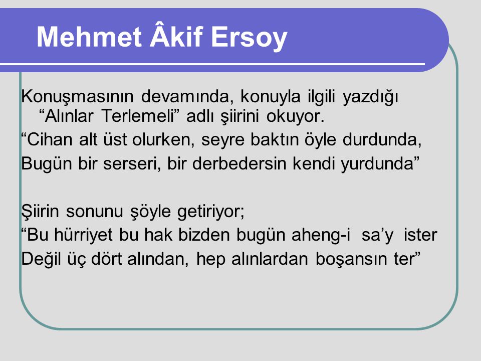 Mehmet Âkif Ersoy Konuşmasının devamında, konuyla ilgili yazdığı Alınlar Terlemeli adlı şiirini okuyor.