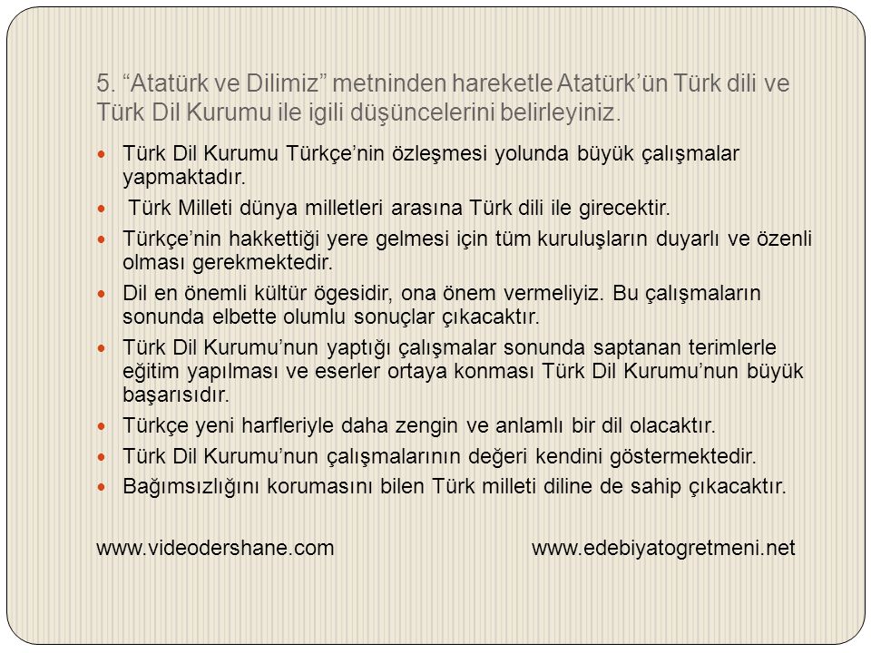 5. Atatürk ve Dilimiz metninden hareketle Atatürk’ün Türk dili ve Türk Dil Kurumu ile igili düşüncelerini belirleyiniz.