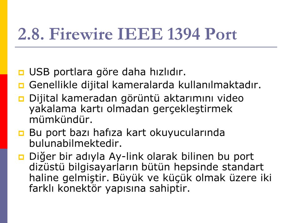 2.8. Firewire IEEE 1394 Port USB portlara göre daha hızlıdır.