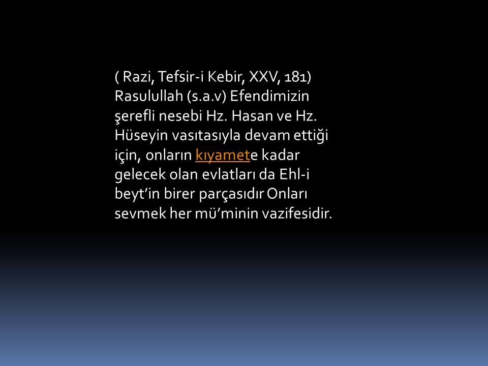 ( Razi, Tefsir-i Kebir, XXV, 181) Rasulullah (s. a