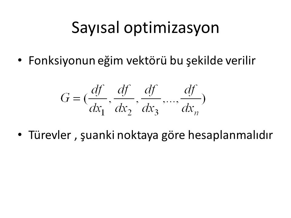 Sayısal optimizasyon Fonksiyonun eğim vektörü bu şekilde verilir