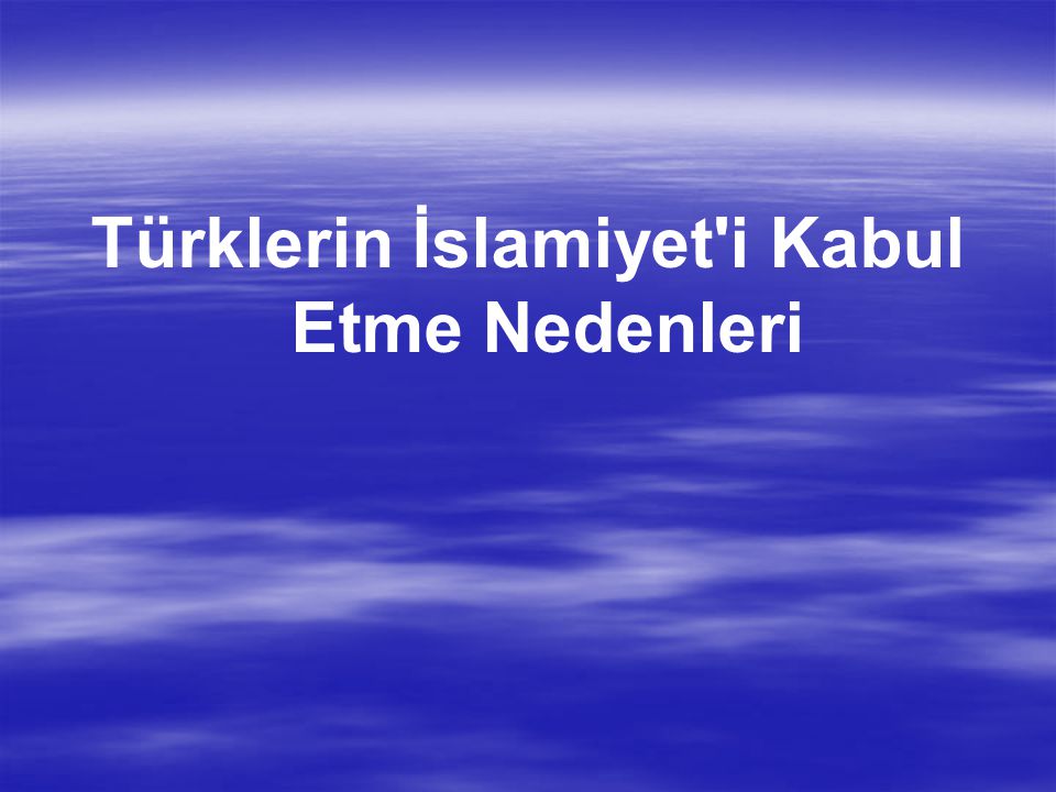Türklerin İslamiyet i Kabul Etme Nedenleri