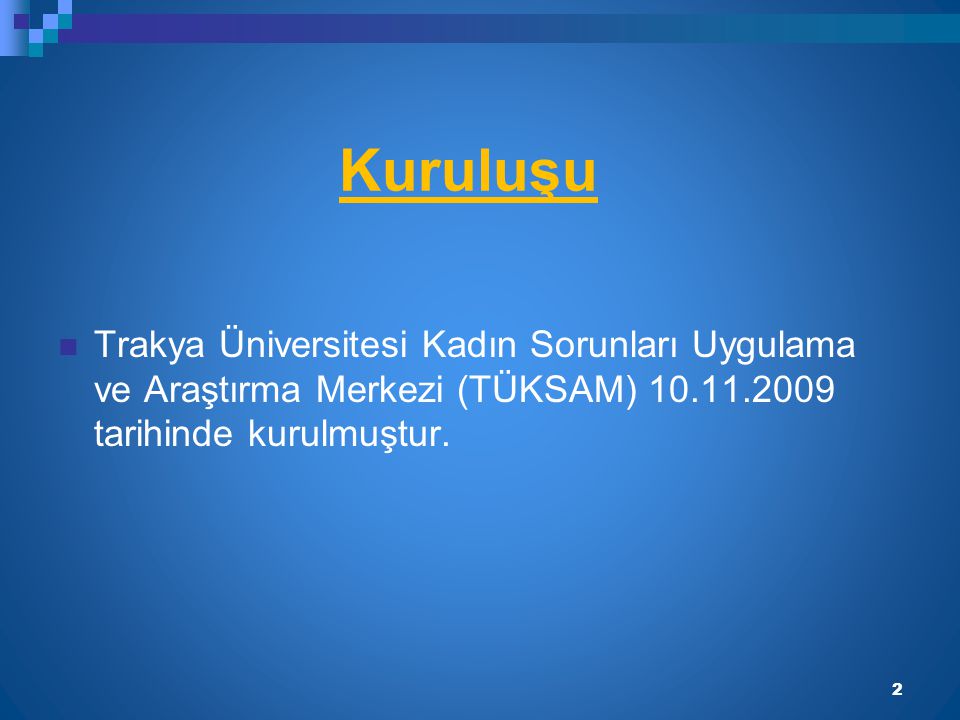 Kuruluşu Trakya Üniversitesi Kadın Sorunları Uygulama ve Araştırma Merkezi (TÜKSAM) tarihinde kurulmuştur.