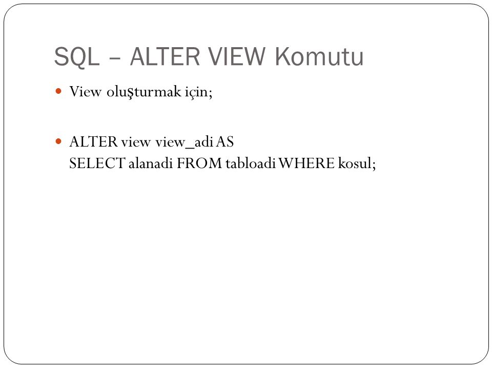 SQL – ALTER VIEW Komutu View oluşturmak için;
