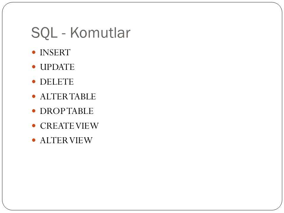 SQL - Komutlar INSERT UPDATE DELETE ALTER TABLE DROP TABLE CREATE VIEW