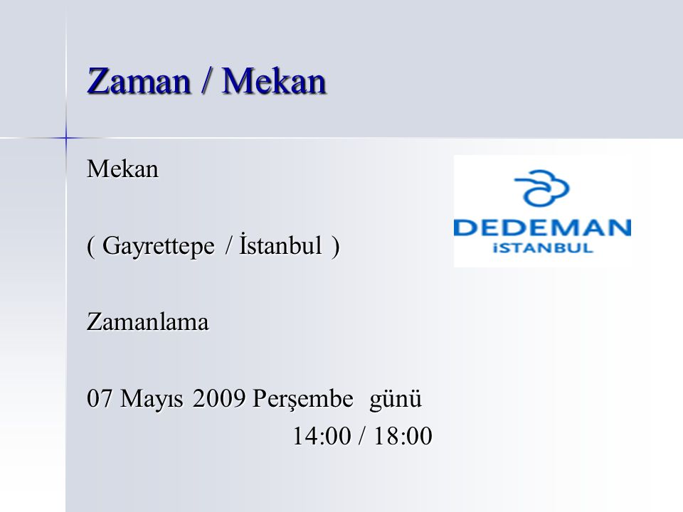 Zaman / Mekan Mekan ( Gayrettepe / İstanbul ) Zamanlama