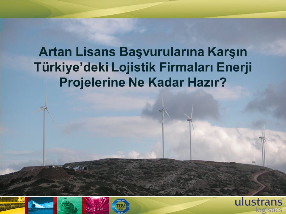 Artan Lisans Başvurularına Karşın Türkiye’deki Lojistik Firmaları Enerji Projelerine Ne Kadar Hazır