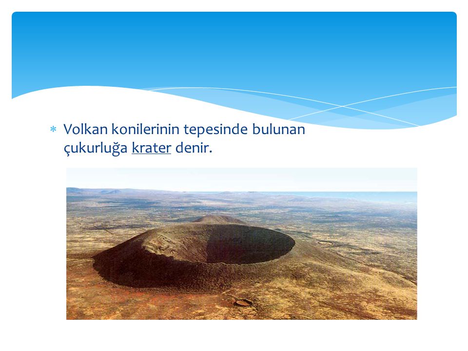 Volkan konilerinin tepesinde bulunan çukurluğa krater denir.