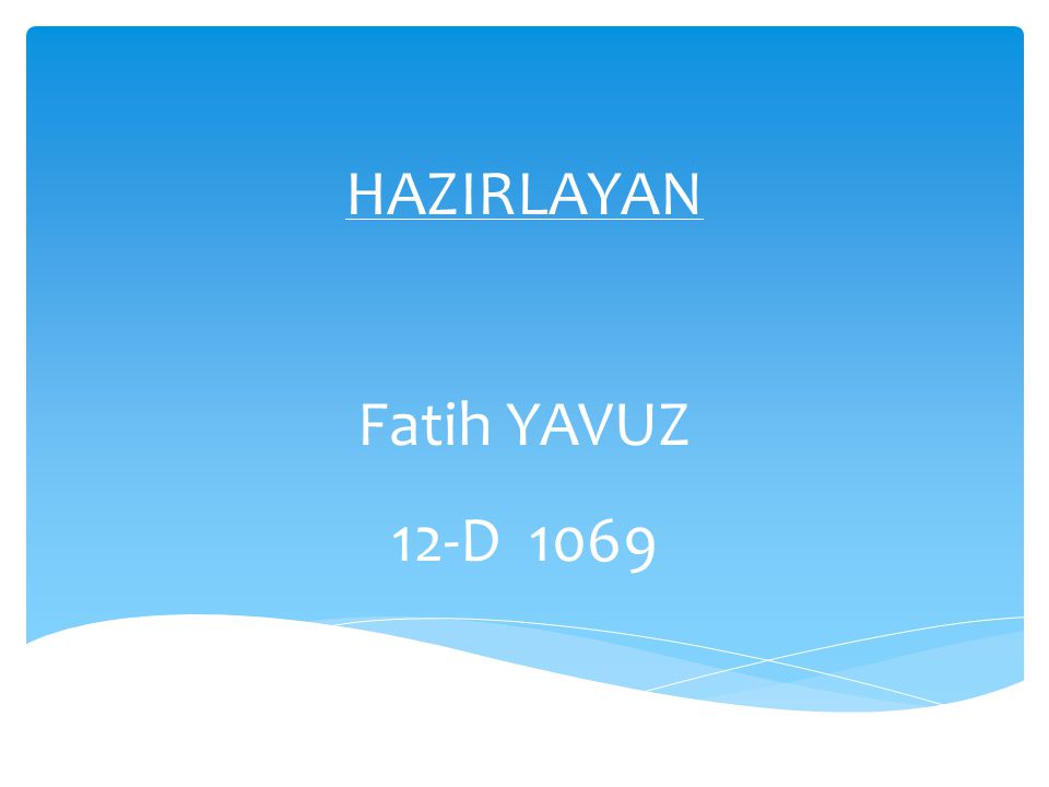 HAZIRLAYAN Fatih YAVUZ 12-D 1069