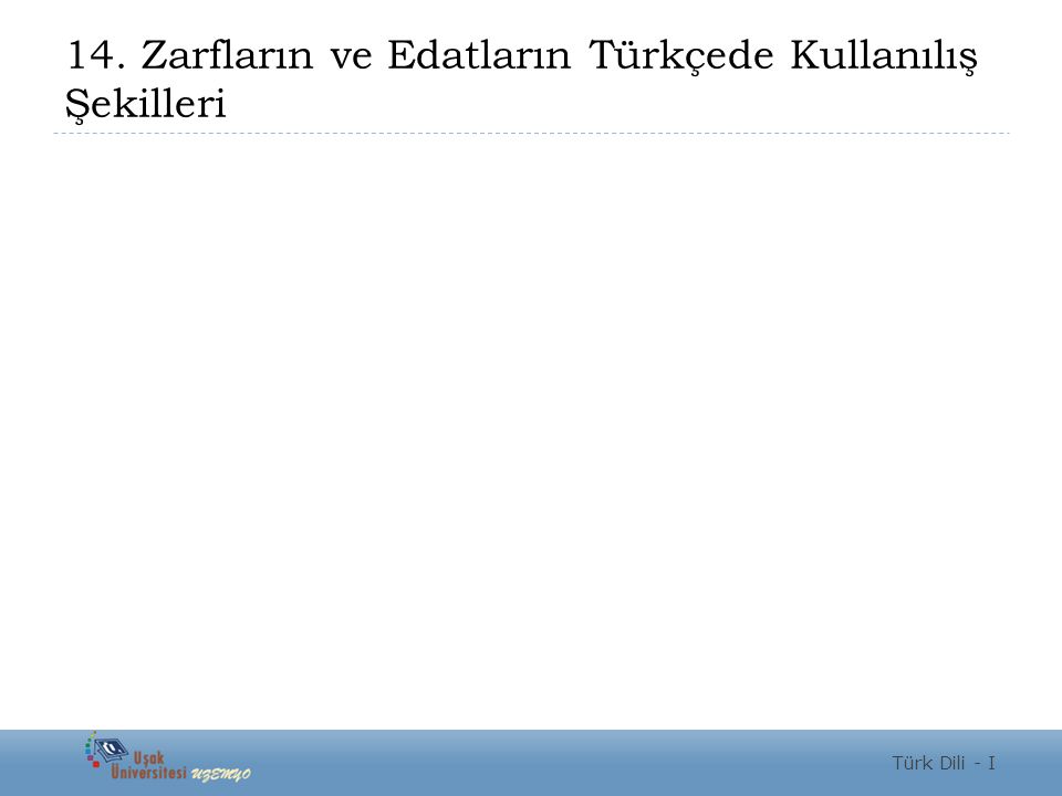 14. Zarfların ve Edatların Türkçede Kullanılış Şekilleri