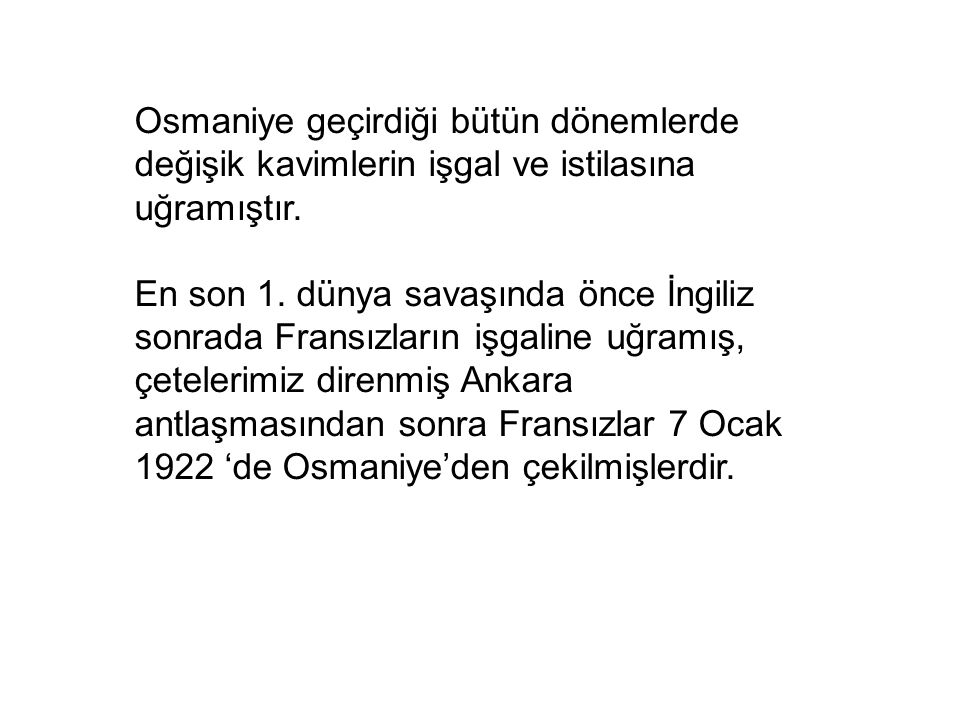 Osmaniye geçirdiği bütün dönemlerde değişik kavimlerin işgal ve istilasına uğramıştır.