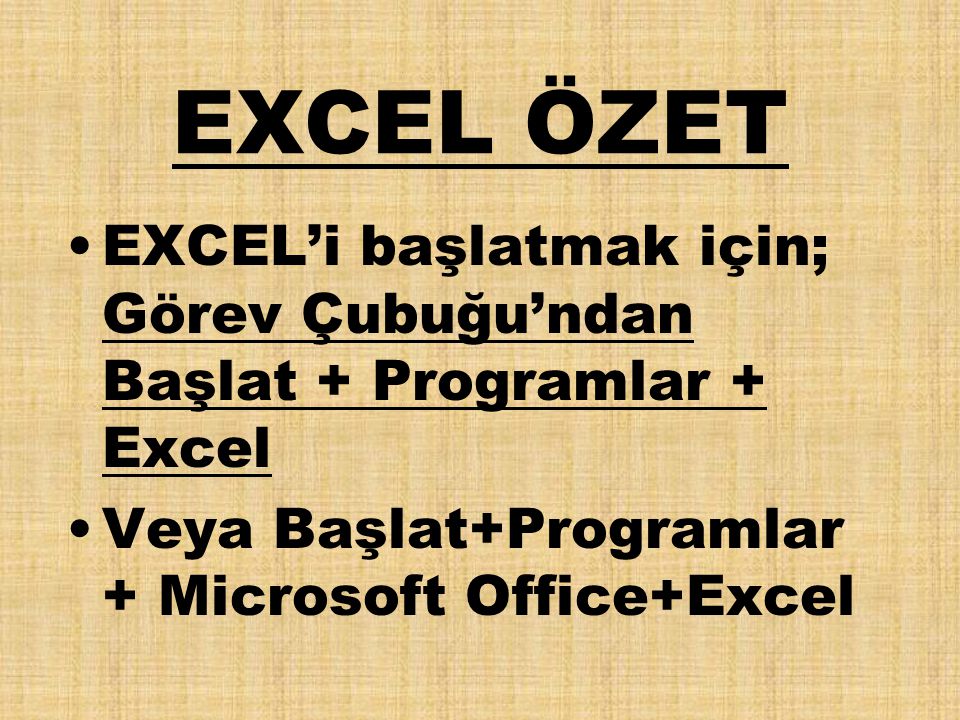 EXCEL ÖZET EXCEL’i başlatmak için; Görev Çubuğu’ndan Başlat + Programlar + Excel.