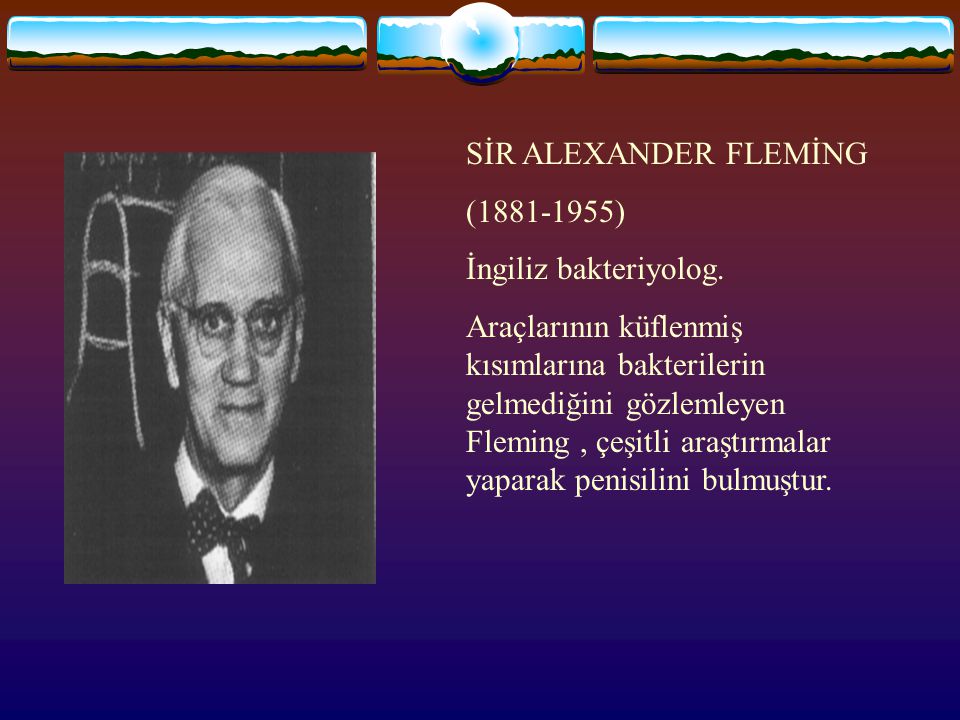SİR ALEXANDER FLEMİNG ( ) İngiliz bakteriyolog.