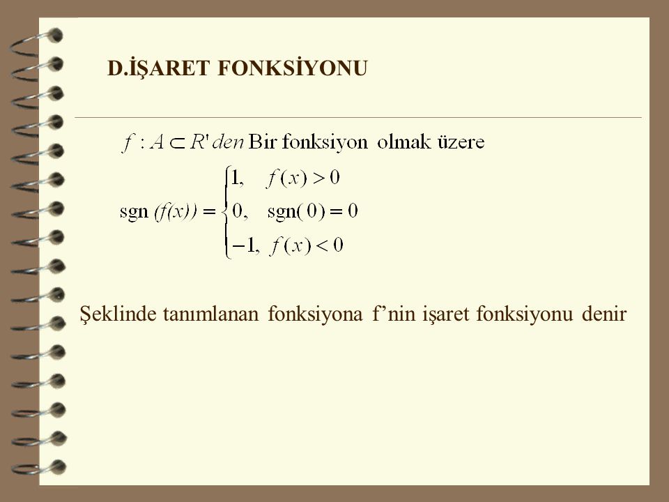 D.İŞARET FONKSİYONU Şeklinde tanımlanan fonksiyona f’nin işaret fonksiyonu denir
