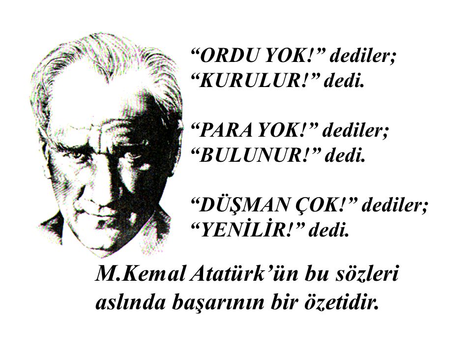 M.Kemal Atatürk’ün bu sözleri aslında başarının bir özetidir.