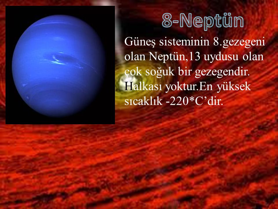 8-Neptün Güneş sisteminin 8.gezegeni olan Neptün,13 uydusu olan