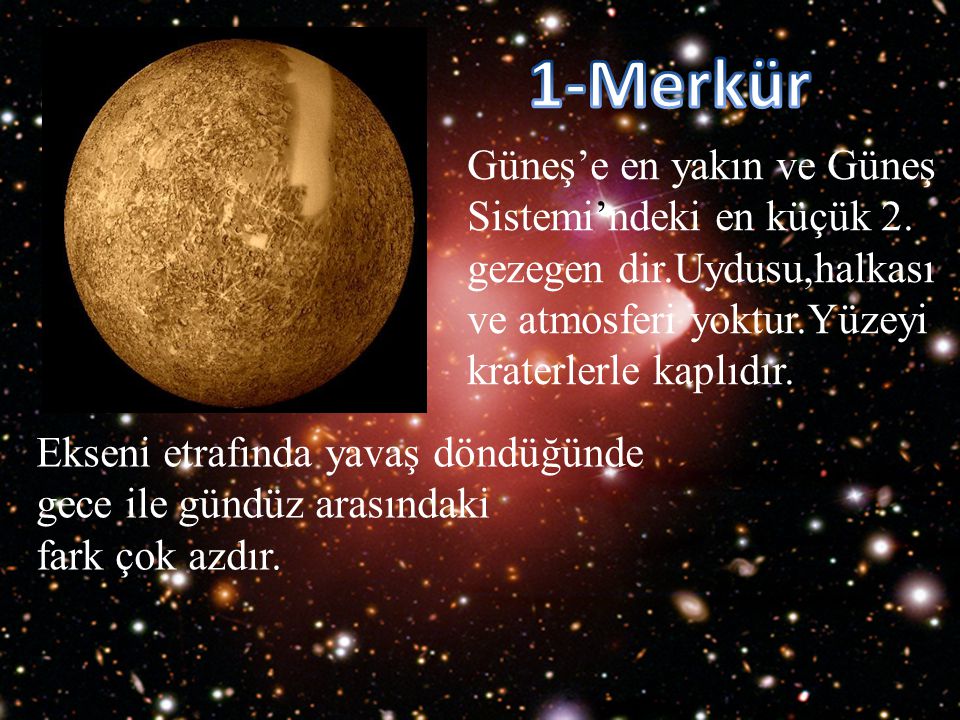 1-Merkür Güneş’e en yakın ve Güneş Sistemi’ndeki en küçük 2.