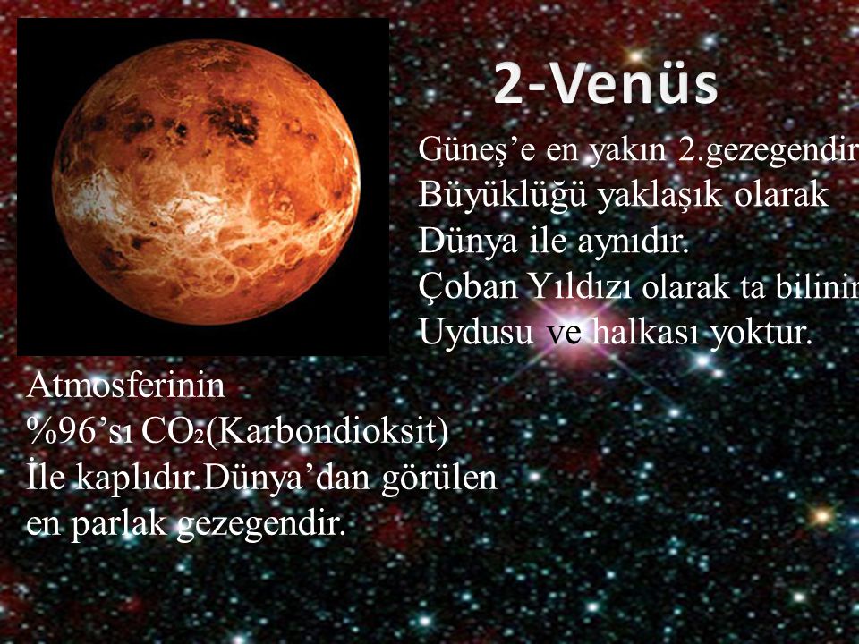 2-Venüs Büyüklüğü yaklaşık olarak Dünya ile aynıdır.