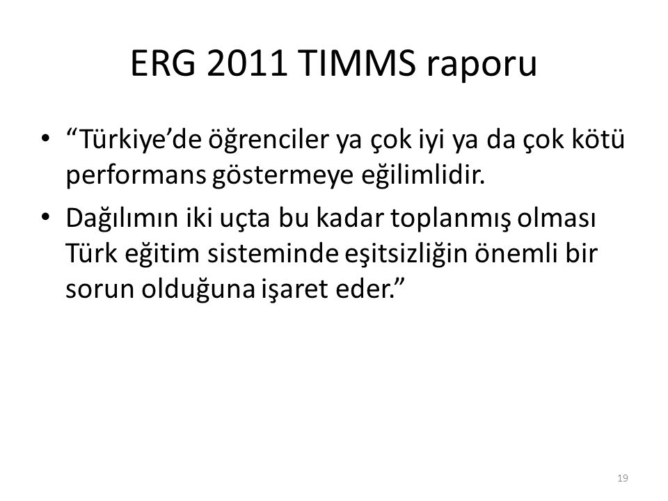 ERG 2011 TIMMS raporu Türkiye’de öğrenciler ya çok iyi ya da çok kötü performans göstermeye eğilimlidir.