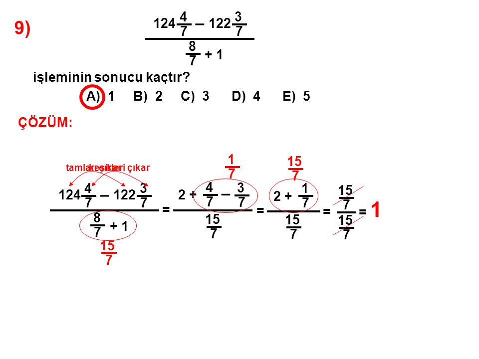 9) A) 1 B) 2 C) 3 D) 4 E) – işleminin sonucu kaçtır