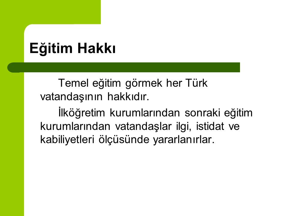 Eğitim Hakkı Temel eğitim görmek her Türk vatandaşının hakkıdır.