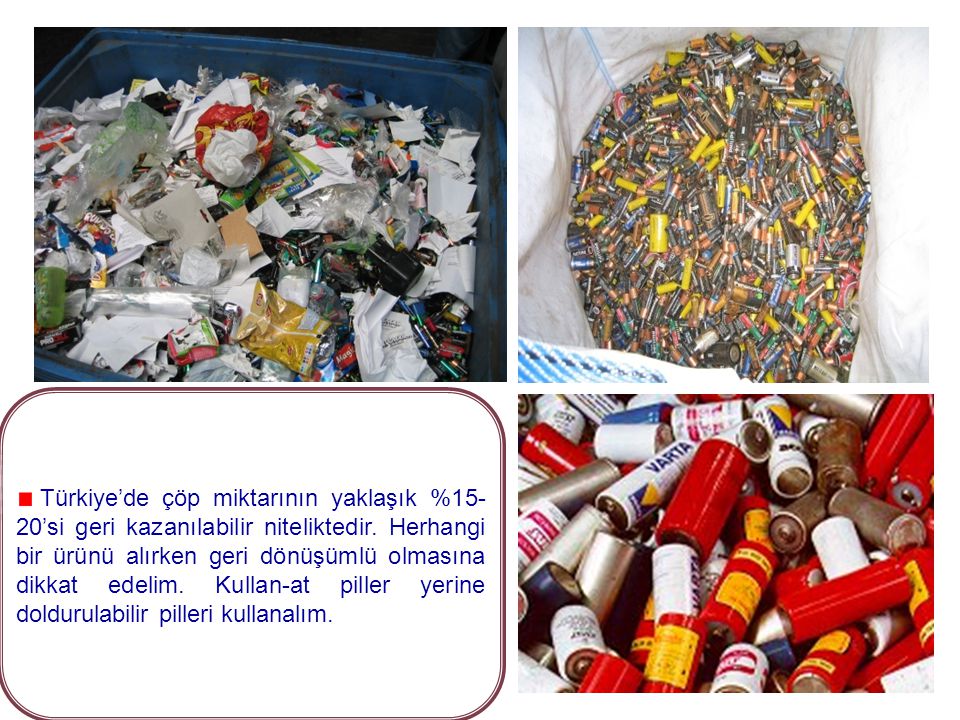 Türkiye’de çöp miktarının yaklaşık %15-20’si geri kazanılabilir niteliktedir.