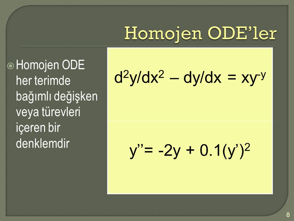 Homojen ODE’ler d2y/dx2 – dy/dx = xy-y y’’= -2y + 0.1(y’)2