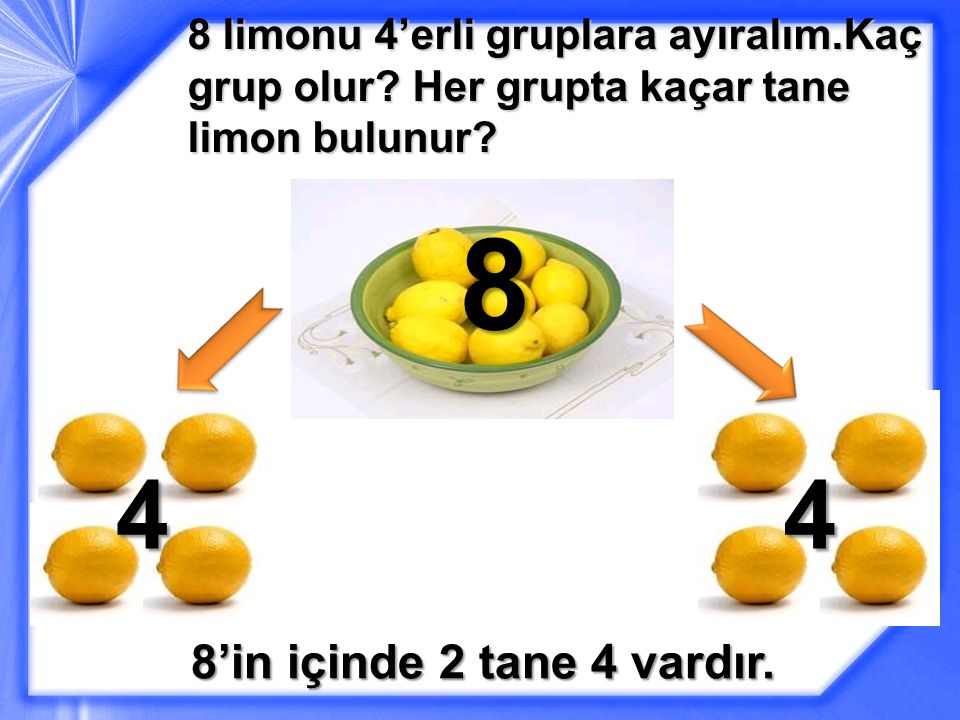 8 limonu 4’erli gruplara ayıralım. Kaç grup olur