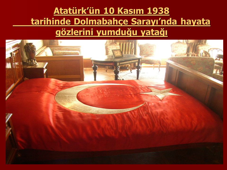 Atatürk’ün 10 Kasım 1938 tarihinde Dolmabahçe Sarayı’nda hayata gözlerini yumduğu yatağı