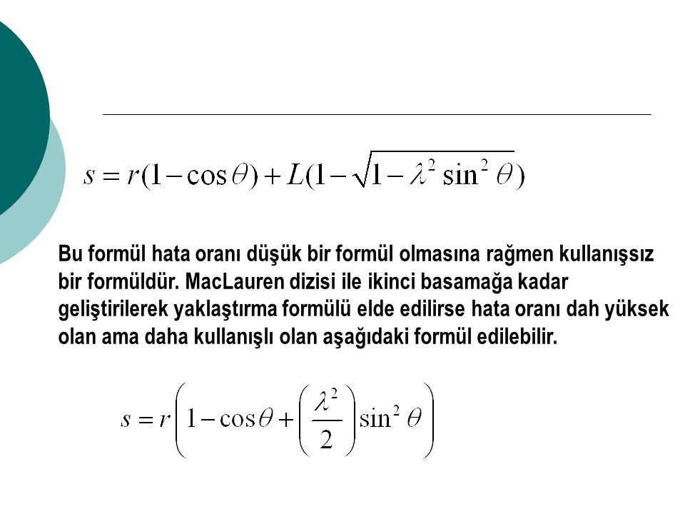 Bu formül hata oranı düşük bir formül olmasına rağmen kullanışsız bir formüldür.