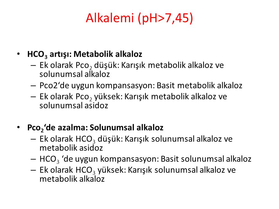 Alkalemi (pH>7,45) HCO3 artışı: Metabolik alkaloz