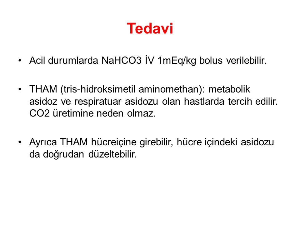Tedavi Acil durumlarda NaHCO3 İV 1mEq/kg bolus verilebilir.