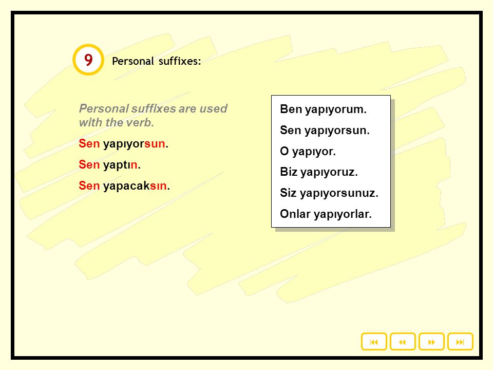 9 Personal suffixes are used with the verb. Ben yapıyorum.
