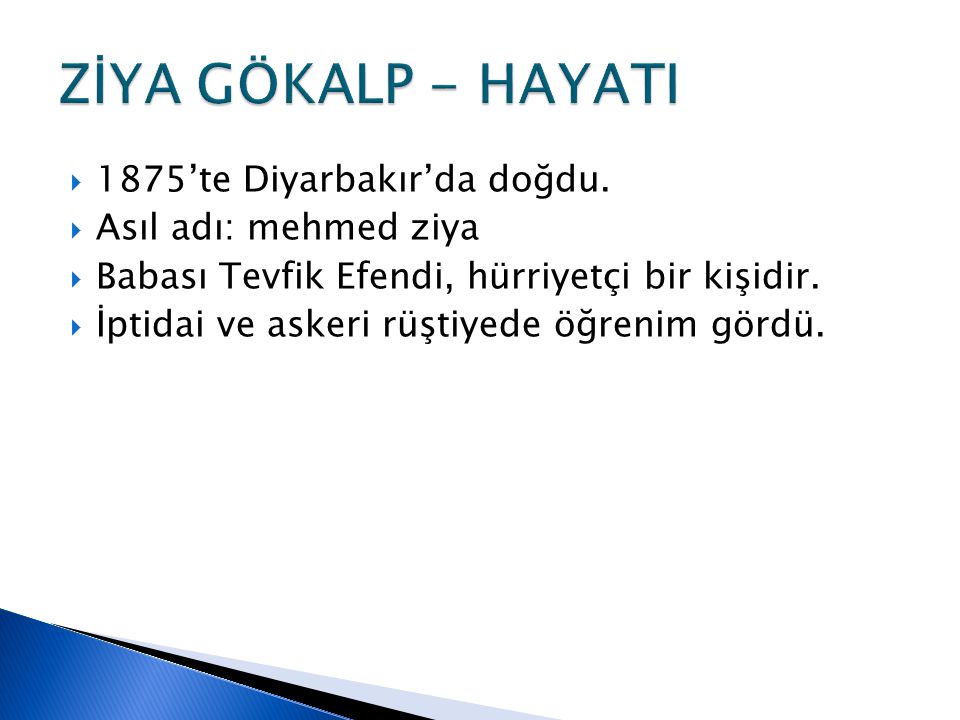 ZİYA GÖKALP - HAYATI 1875’te Diyarbakır’da doğdu.