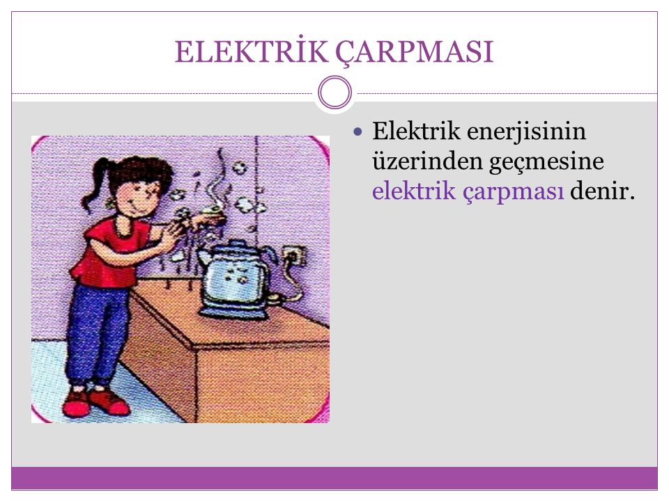 ELEKTRİK ÇARPMASI Elektrik enerjisinin üzerinden geçmesine elektrik çarpması denir.
