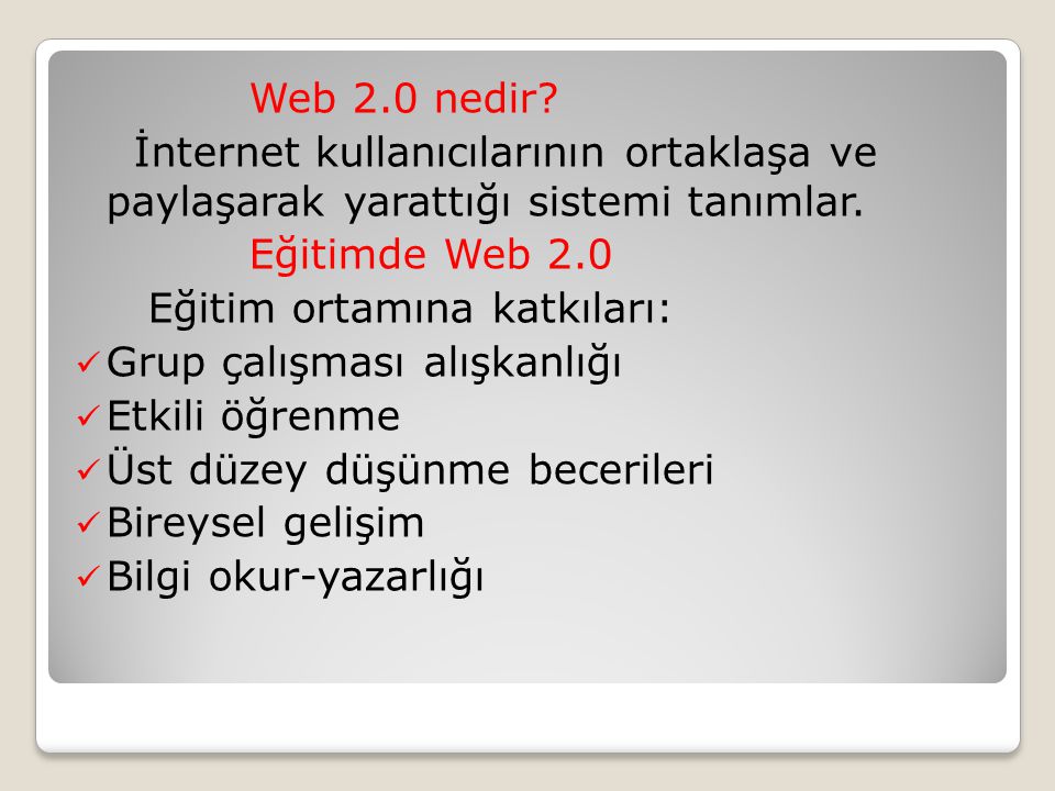 Web 2.0 nedir İnternet kullanıcılarının ortaklaşa ve paylaşarak yarattığı sistemi tanımlar. Eğitimde Web 2.0.