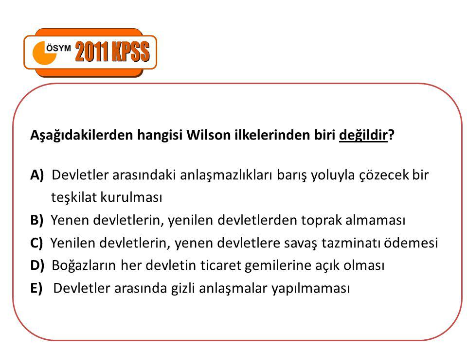 2011 KPSS Aşağıdakilerden hangisi Wilson ilkelerinden biri değildir